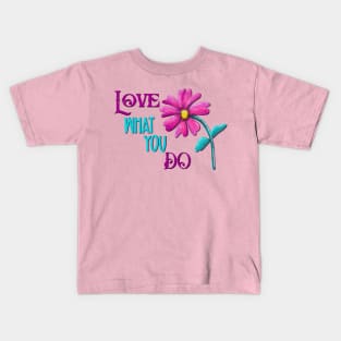 Love what you do Kids T-Shirt